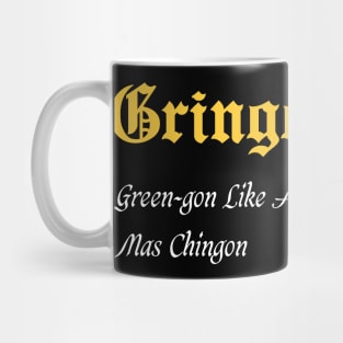 Gringon Green-gon Like A Regular Gringo Pero Mas Chingon Mug